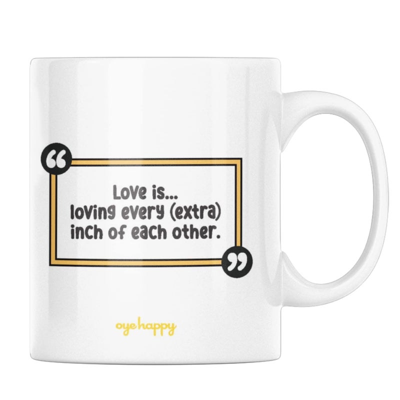 Oye Happy Love is Loving You Mug Unique Gift for GirlfriendBoyfriendHusbandWife on Anniversary - Image 2