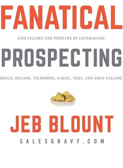 Fanatical Prospecting: The Ultimate Guide to Opening Sales Conversations and Filling the Pipeline by Leveraging Social Selling, Telephone, Email, Text, and Cold Calling 