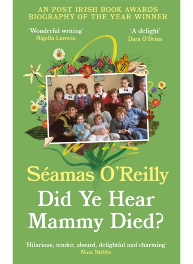 Did Ye Hear Mammy Died? : ???hilarious, tender, absurd, delightful and charming??? Nina Stibbe 