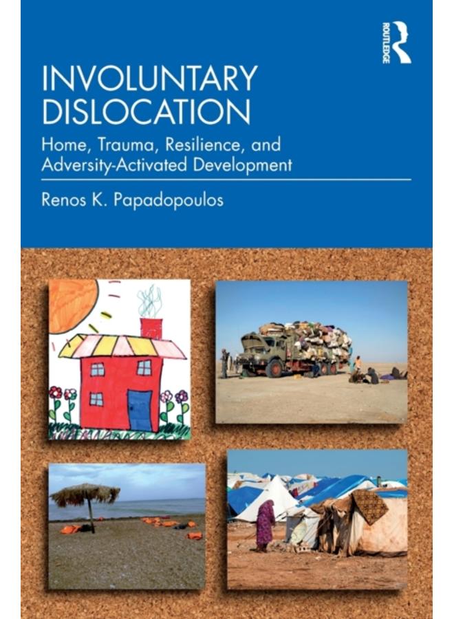 Involuntary Dislocation : Home, Trauma, Resilience, and Adversity-Activated Development 