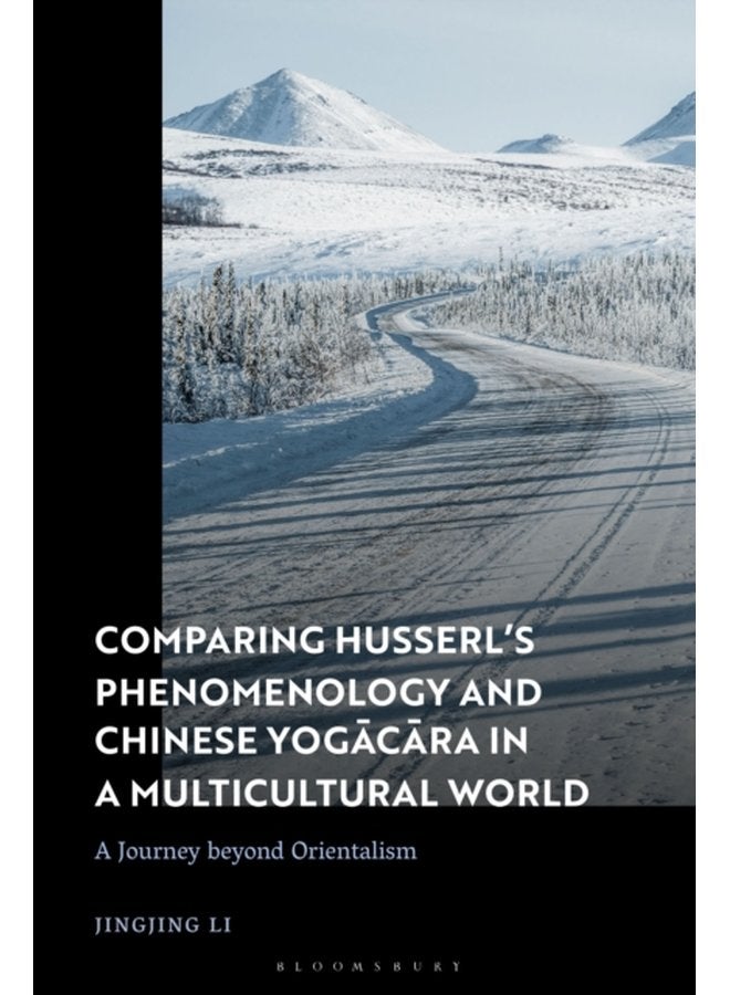 Comparing Husserl s Phenomenology and Chinese Yogacara in a Multicultural World A Journey Beyond Orientalism - Hardback