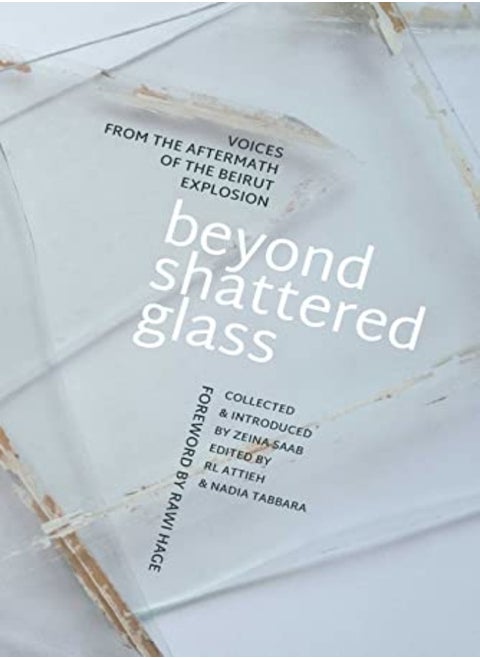 Beyond Shattered Glass Voices From The Aftermath Of The Beirut Explosion by Saab, Zeina - Attieh, RL - Tabbara, Nadia Paperback