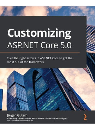 Packt Customizing ASP.NET Core 5.0: Turn the right screws in ASP.NET Core to get the most out of the framework - pzsku/Z6BB26E38B00AC0720B18Z/45/1748329101/7a8924d3-44f3-4e1d-a89f-3fa50ca21aa4
