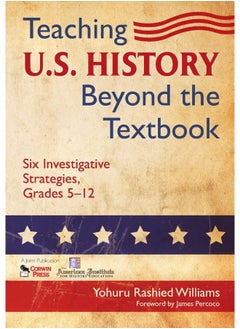 Teaching U.S. History Beyond the Textbook: Six Investigative Strategies, Grades 5-12 