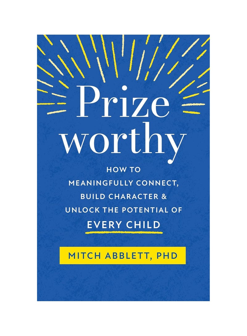 Prizeworthy: How to Meaningfully Connect, Build Character, and Unlock the Potential of Every Child Paperback 