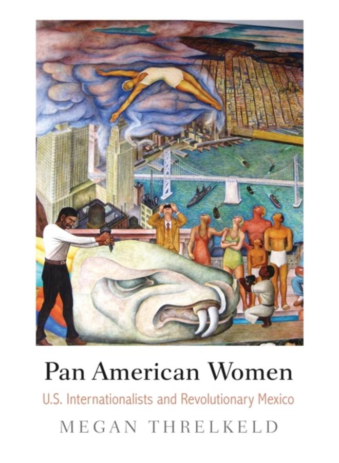 Pan American Women : U.S. Internationalists and Revolutionary Mexico 