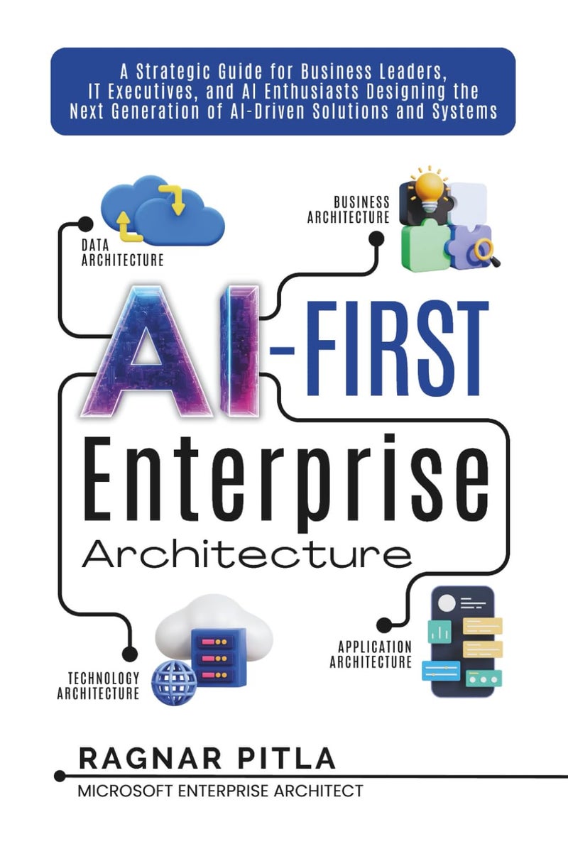 AI-First Enterprise Architecture: A Strategic Guide for Business Leaders, IT Executives, and AI Enthusiasts Designing the Next Generation of AI-Driven Solutions and Systems.