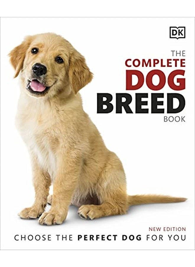 The Complete Dog Breed Book: Choose the Perfect Dog for You