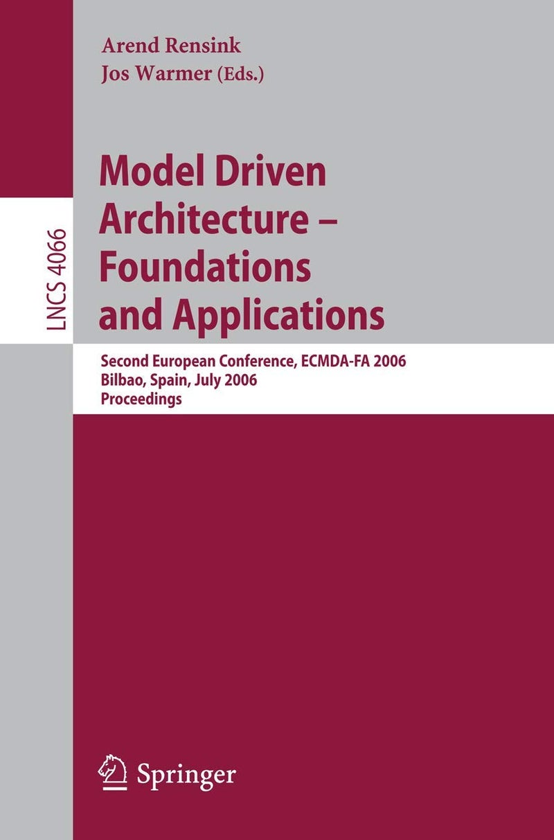 Model-Driven Architecture - Foundations and Applications: Second European Conference, ECMDA-FA 2006, Bilbao, Spain, July 10-13, 2006, Proceedings 