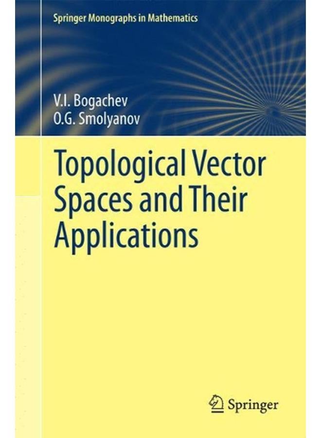 Topological Vector Spaces and Their Applications  Springer Monographs in Mathematics   Ed   1 