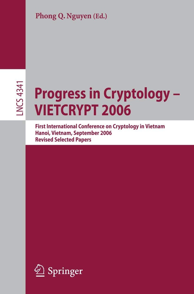 Progress in Cryptology - Vietcrypt 2006: First International Conference on Cryptology in Vietnam, Hanoi, Vietnam, September 25-28, 2006, Revised Selec