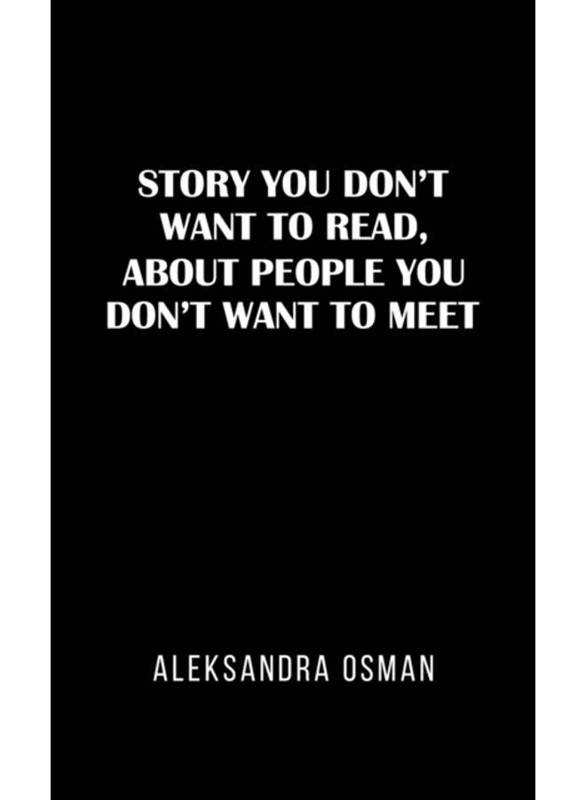 Story You Don't Want to Read, About People You Don't Want to Meet 
