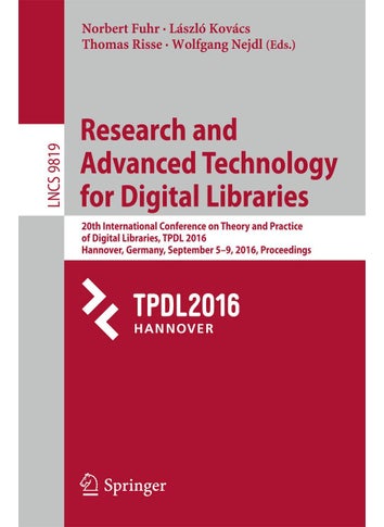 Research and Advanced Technology for Digital Libraries: 20th International Conference on Theory and Practice of Digital Libraries, TPDL 2016, Hannover, Germany, September 5-9, 2016, Proceedings - pzsku/Z6BDB254BF6DDE59B124DZ/45/1749025439/d0b2848c-b17e-449b-b6c9-4cfbbcf96544