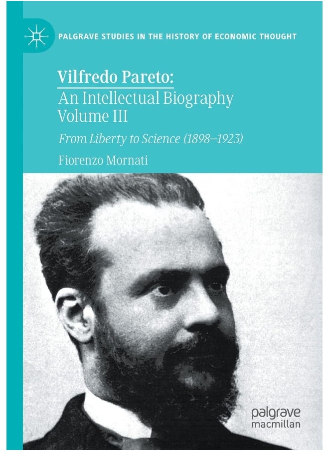 Vilfredo Pareto: An Intellectual Biography Volume III : From Liberty to Science (1898-1923) 