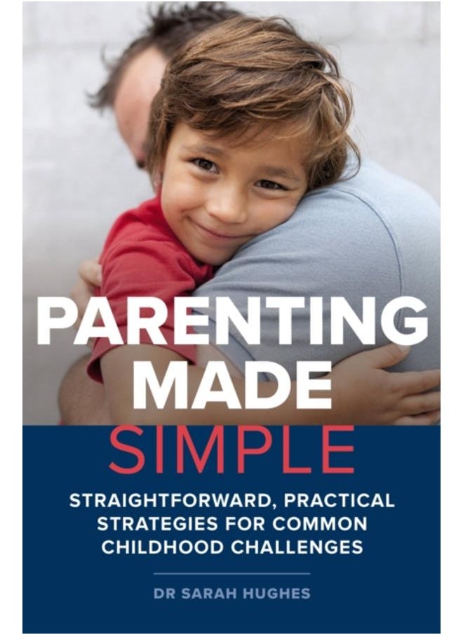 Parenting Made Simple : Straightforward, Practical Strategies for Common Childhood Challenges 