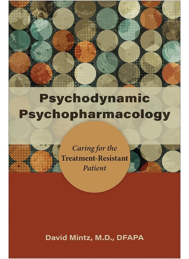 Psychodynamic Psychopharmacology: Caring for the Treatment-Resistant Patient 