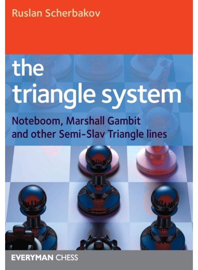 The Triangle System : Noteboom, Marshall Gambit and Other Semi-Slav Triangle Lines 