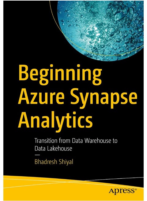Beginning Azure Synapse Analytics: Transition from Data Warehouse to Data Lakehouse
