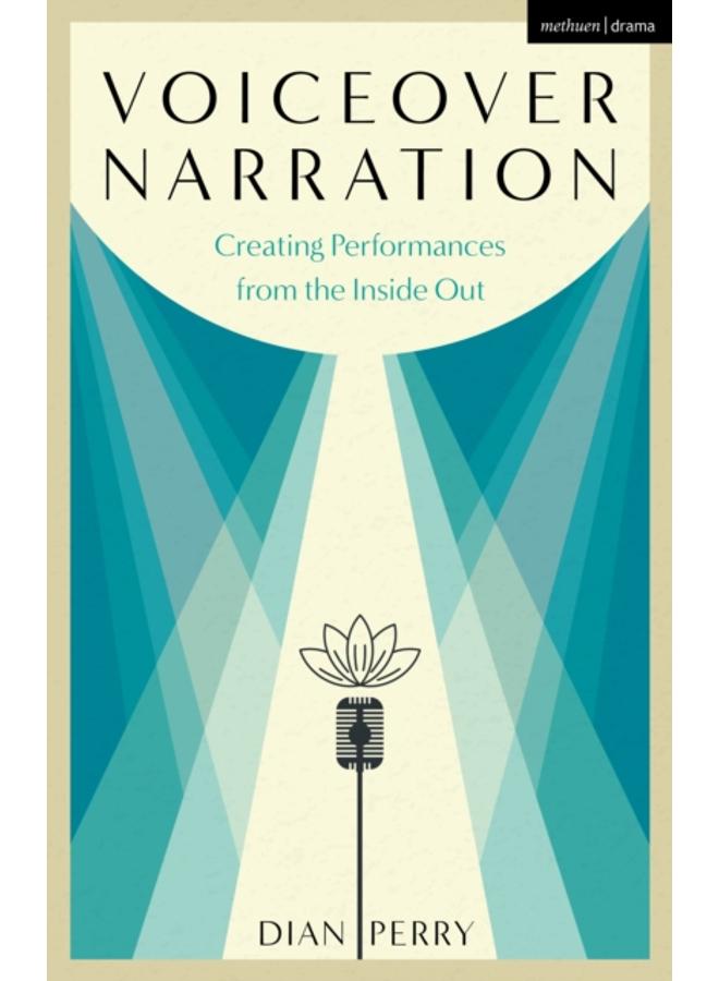 Voiceover Narration : Creating Performances from the Inside Out 