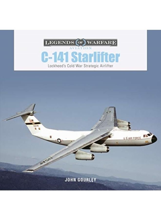 C-141 Starlifter : Lockheed's Cold War Strategic Airlifter