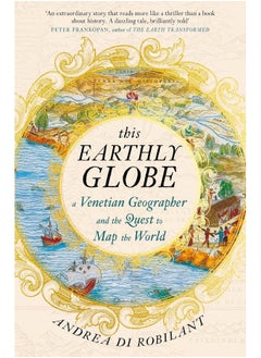 This Earthly Globe: A Venetian Geographer and the Quest to Map the World 