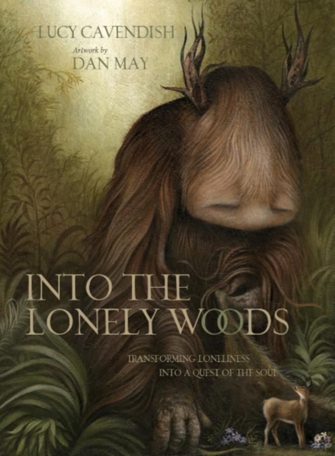 Into the Lonely Woods : Transforming Loneliness into a Quest of the Soul 
