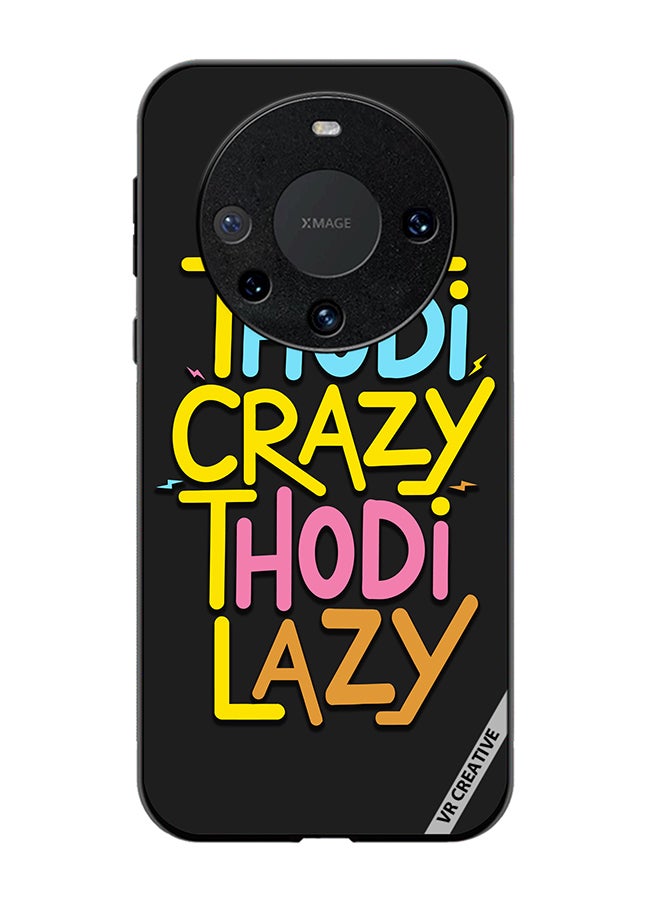 VR CREATIVE Protective Case Cover For Huawei Mate 60 Thodi Crazy Thodi Lazy Quots Design Multicolour - Image 1