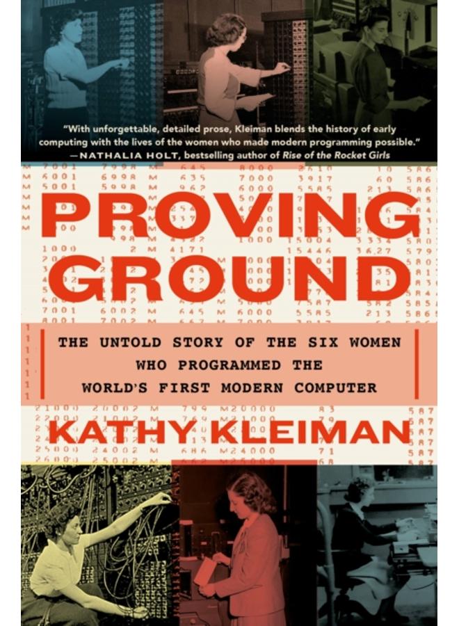 Proving Ground : The Untold Story of the Six Women Who Programmed the World's First Modern Computer
