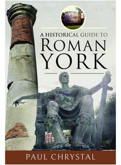 A Historical Guide to Roman York