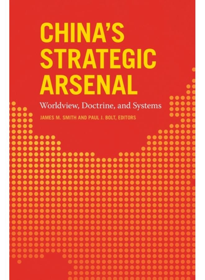 China's Strategic Arsenal : Worldview, Doctrine, and Systems 
