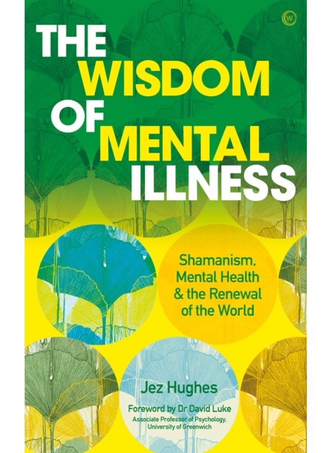 The Wisdom of Mental Illness Shamanism Mental Health the Renewal of the World - Paperback