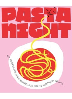Pasta Night 60 Recipes For Date Nights Lazy Nights And Party Nights 
