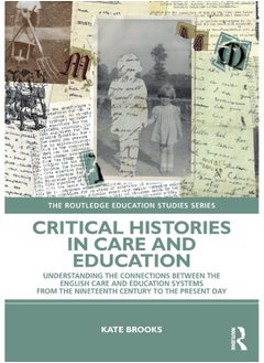 Critical Histories in Care and Education: Understanding the Connections Between the English Care and Education Systems from the Nineteenth Century to the Present Day 