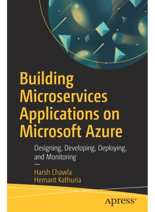 Building Microservices Applications on Microsoft Azure: Designing, Developing, Deploying, and Monitoring 