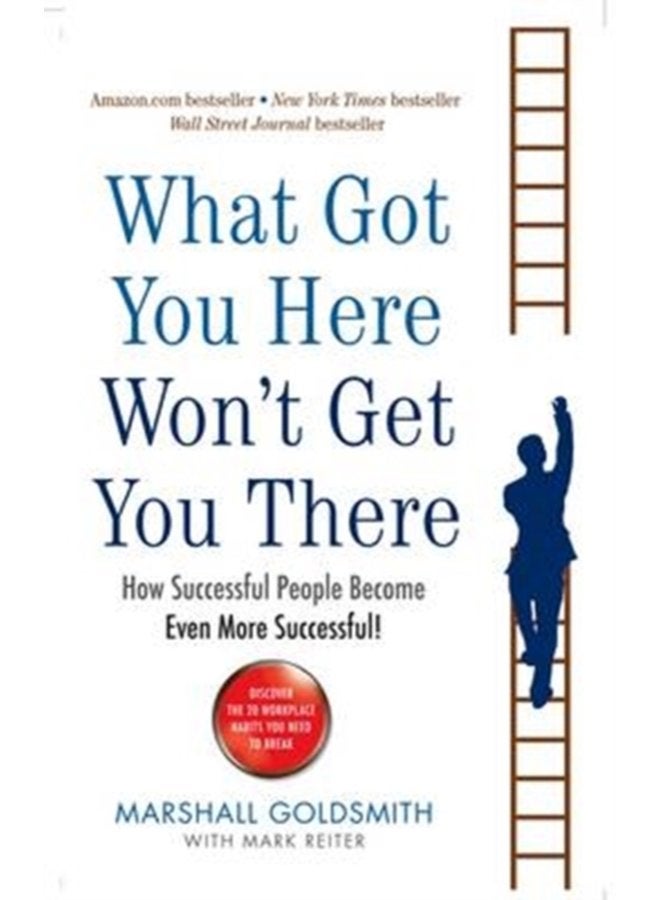 What Got You Here Won t Get You There How successful people become even more successful - Paperback