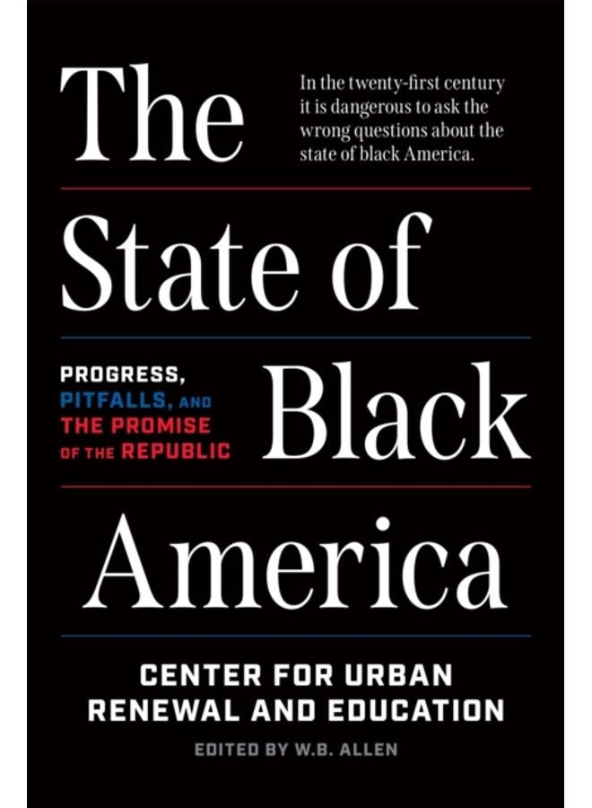 The State of Black America : Progress, Pitfalls, and the Promise of the Republic 