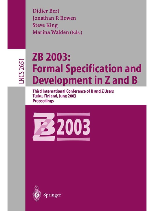 ZB 2003: Formal Specification and Development in Z and B : Third International Conference of B and Z Users, Turku, Finland, June 4-6, 2003, Proceedings