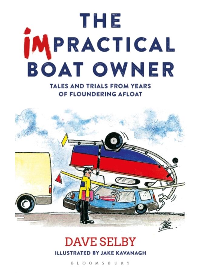 The Impractical Boat Owner : Tales and Trials from Years of Floundering Afloat