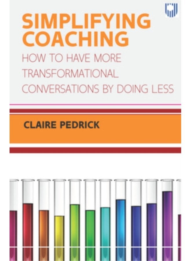 Simplifying Coaching How to Have More Transformational Conversations by Doing Less - Paperback