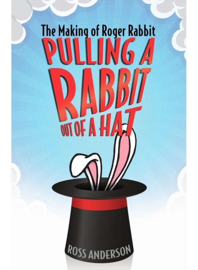 Pulling a Rabbit Out of a Hat The Making of Roger Rabbit - Paperback