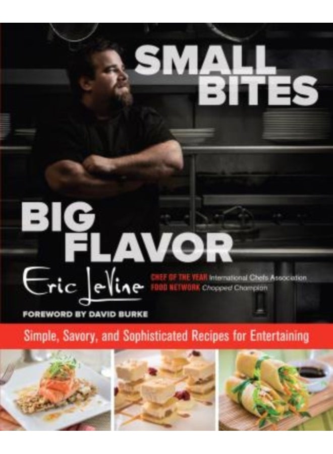 Small Bites Big Flavor: Simple, Savory, And Sophisticated Recipes For Entertaining 