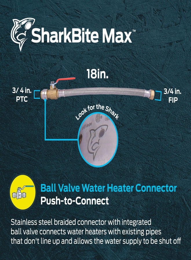 SharkBite Max 3/4 Inch Ball Valve x 3/4 Inch FIP x 18 Inch Stainless Steel Braided Flexible Water Heater Connector,Push to Connect Brass Plumbing Fitting,PEX Pipe, Copper, CPVC,PE-RT,HDPE,UR3088FX18BV - Image 2