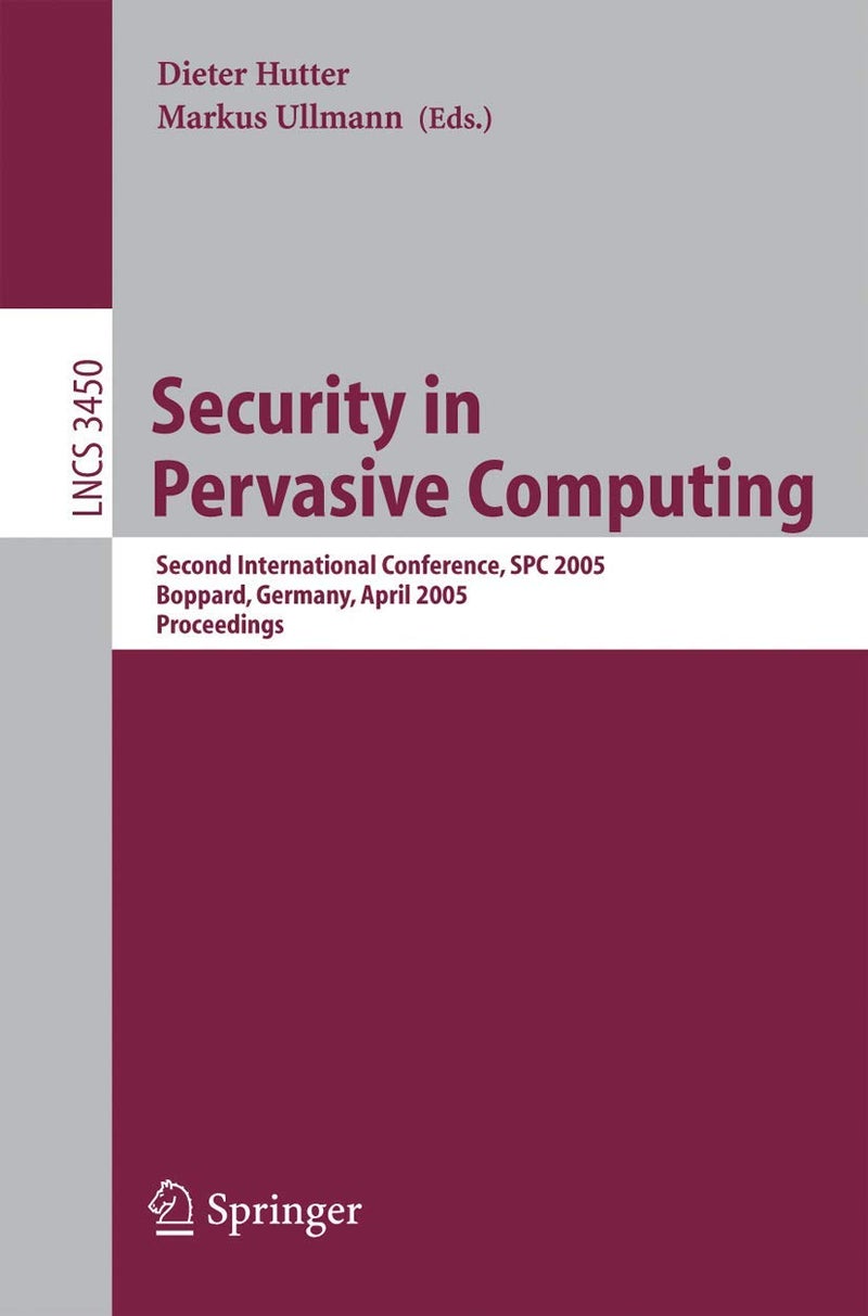Security in Pervasive Computing: Second International Conference, SPC 2005, Boppard, Germany, April 6-8, 2005, Proceedings