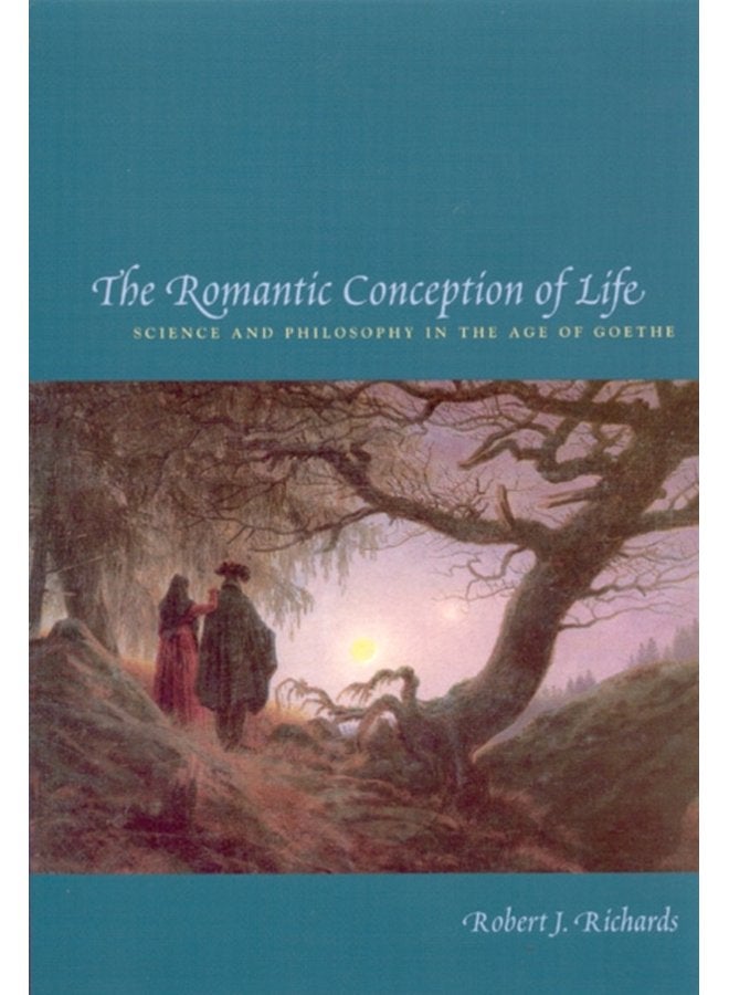 The Romantic Conception of Life Science and Philosophy in the Age of Goethe - Paperback