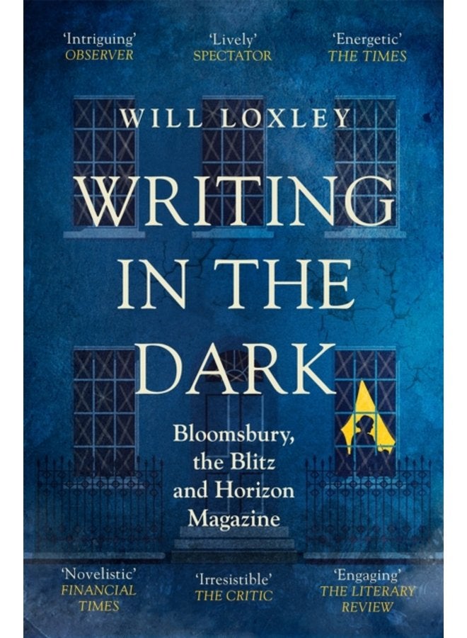 Writing in the Dark Bloomsbury the Blitz and Horizon Magazine - Paperback