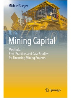 Mining Capital: Methods, Best-Practices and Case Studies for Finan 