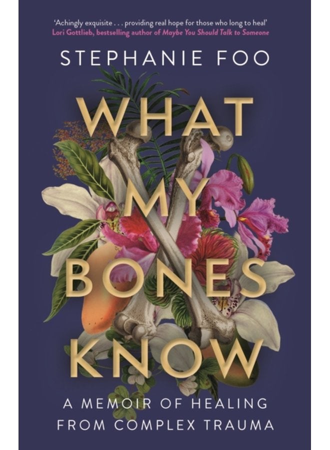 What My Bones Know A Memoir of Healing from Complex Trauma - Paperback