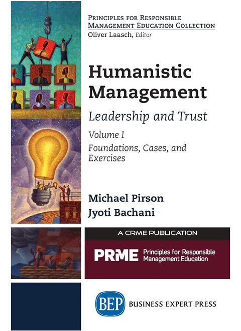 Humanistic Management: Leadership and Trust, Volume I: Foundations, Cases, and Exercises