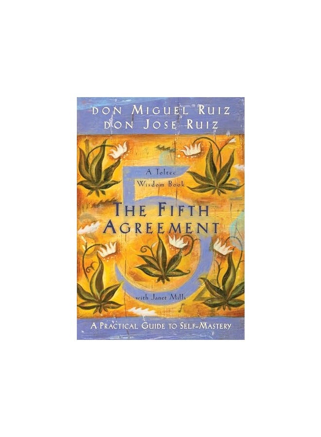 The Fifth Agreement A Practical Guide To Selfmastery Toltec Wisdom