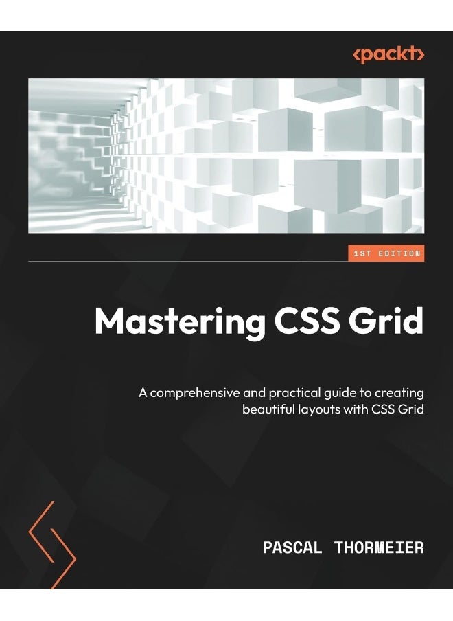 Packt Mastering CSS Grid: A comprehensive and practical guide to creating beautiful layouts with CSS Grid 
